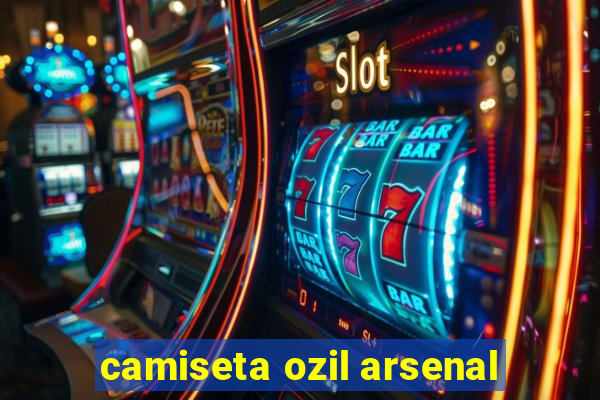 camiseta ozil arsenal